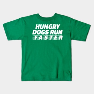 Hungry Dogs Run Faster Kids T-Shirt